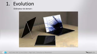 1. Evolution
30NETLINKS DAY 13 Avril 2014 – High-Tech : Evolution vs Revolution
Ordinateur de demain :
 