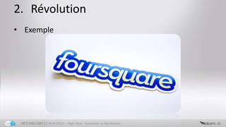 2. Révolution
40NETLINKS DAY 13 Avril 2014 – High-Tech : Evolution vs Revolution
• Exemple
 