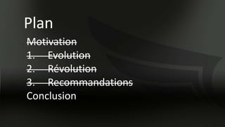 Plan
Motivation
1. Evolution
2. Révolution
3. Recommandations
Conclusion
 