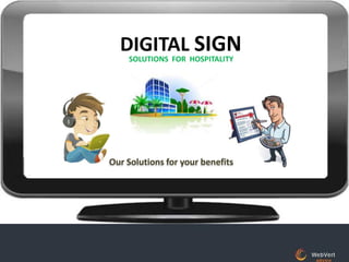 DIGITAL SIGN
SOLUTIONS FOR HOSPITALITY

Our Solutions for your benefits

 