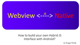 How to build your own Hybrid JS Interface with Android? | PPT