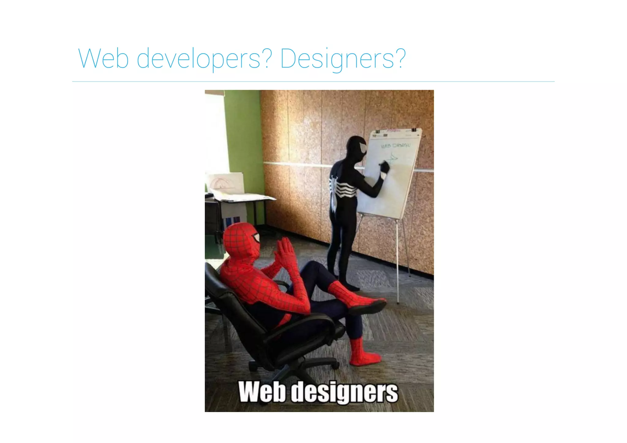 Web developers? Designers?

 