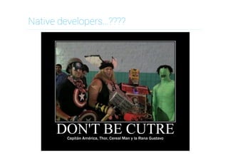 Native developers…????

 