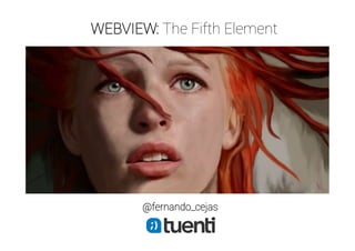 WEBVIEW: The Fifth Element

@fernando_cejas

 