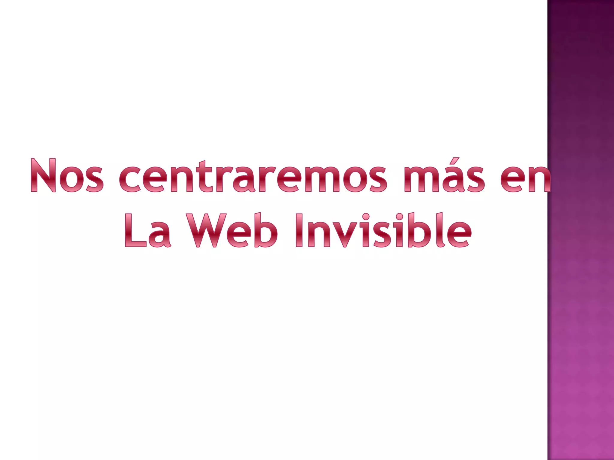 Nos centraremos más en La Web Invisible