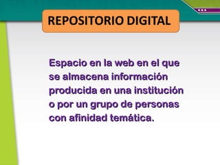 Espacio en la web en el que se almacena información producida en una institución o por un grupo de personas con afinidad temática. 