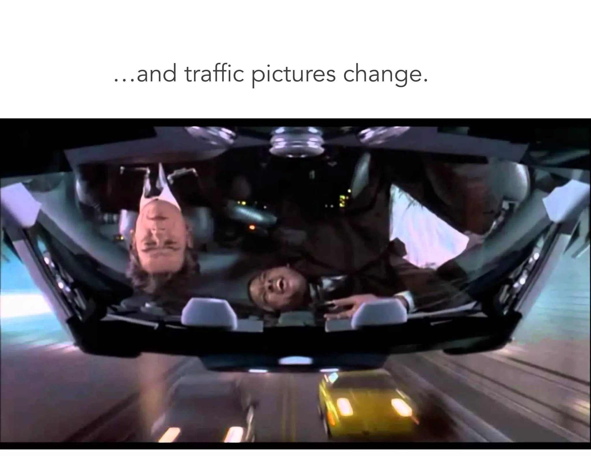 …and traffic pictures change.
 