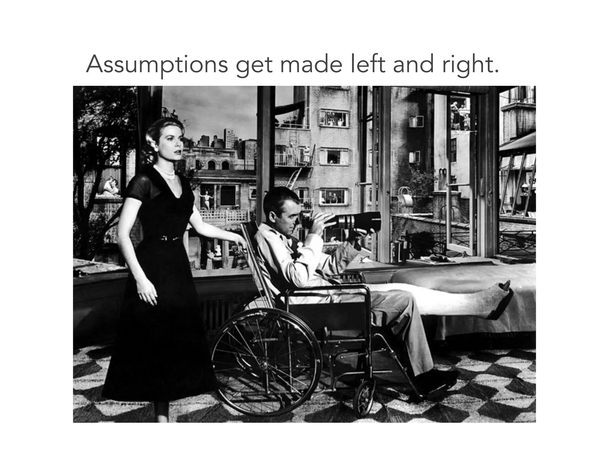 Assumptions get made left and right.
 