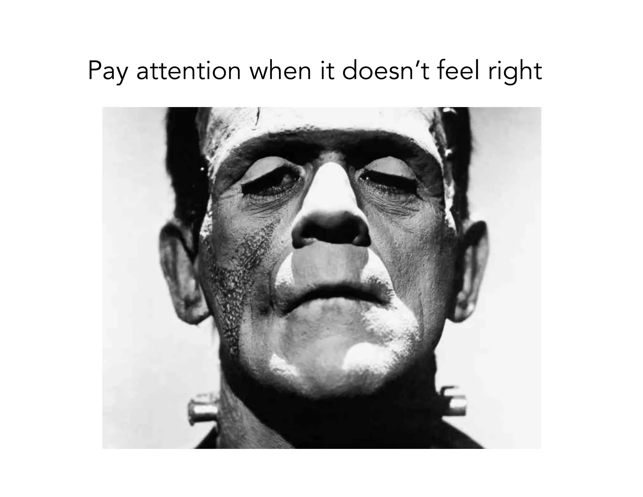 Pay attention when it doesn’t feel right
 