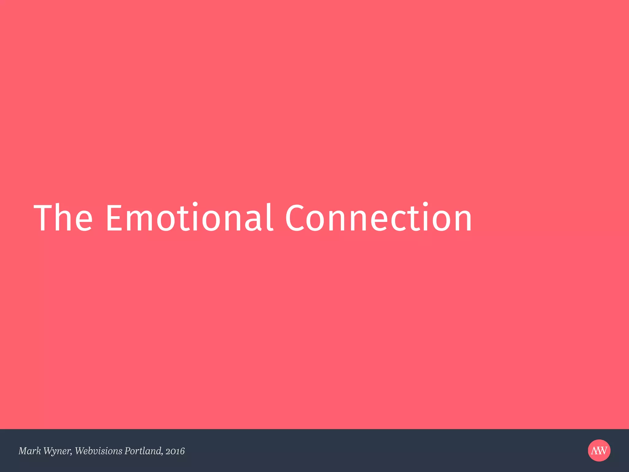 Mark Wyner, Webvisions Portland, 2016
The Emotional Connection
 