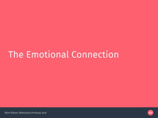 Mark Wyner, Webvisions Portland, 2016
The Emotional Connection
 