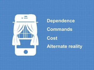 Dependence 
Commands 
Cost 
Alternate reality 
 