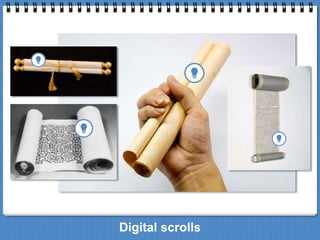Digital scrolls 
 