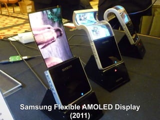 Samsung Flexible AMOLED Display 
(2011) 
 