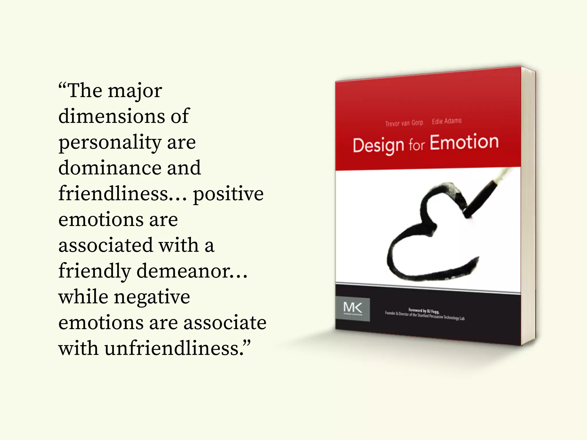 “The major
dimensions of
personality are
dominance and
friendliness… positive
emotions are
associated with a
friendly demeanor…
while negative
emotions are associate
with unfriendliness.”
 