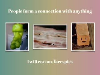 People form a connection with anything
twitter.com/facespics
 