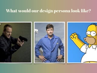 What would our design persona look like?
 