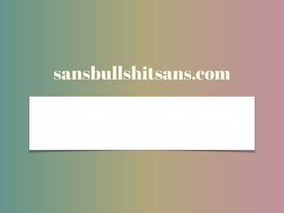 sansbullshitsans.com
 