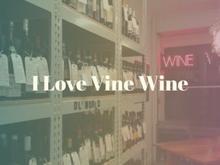 I Love Vine Wine
 