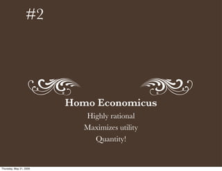#2




                         Homo Economicus
                            Highly rational
                            Ma...