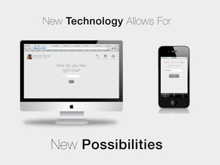 New Technology Allows For




 New Possibilities
 
