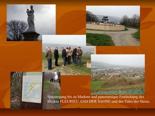 Spaziergang bis zu Madone und panoramique Entdeckung des
Blickes FLEURIEU AND DER SAONE und des Tales der Saone.
 