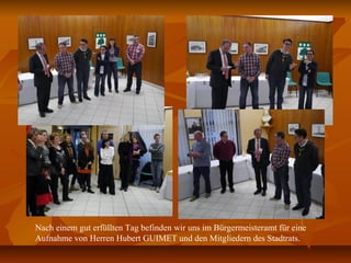 Nach einem gut erfüllten Tag befinden wir uns im Bürgermeisteramt für eine
Aufnahme von Herren Hubert GUIMET und den Mitgliedern des Stadtrats.
 