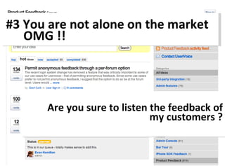 #3 You are not  alone  on the market   OMG !! Are you sure to listen the feedback of my customers ? 