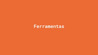 Ferramentas
 
