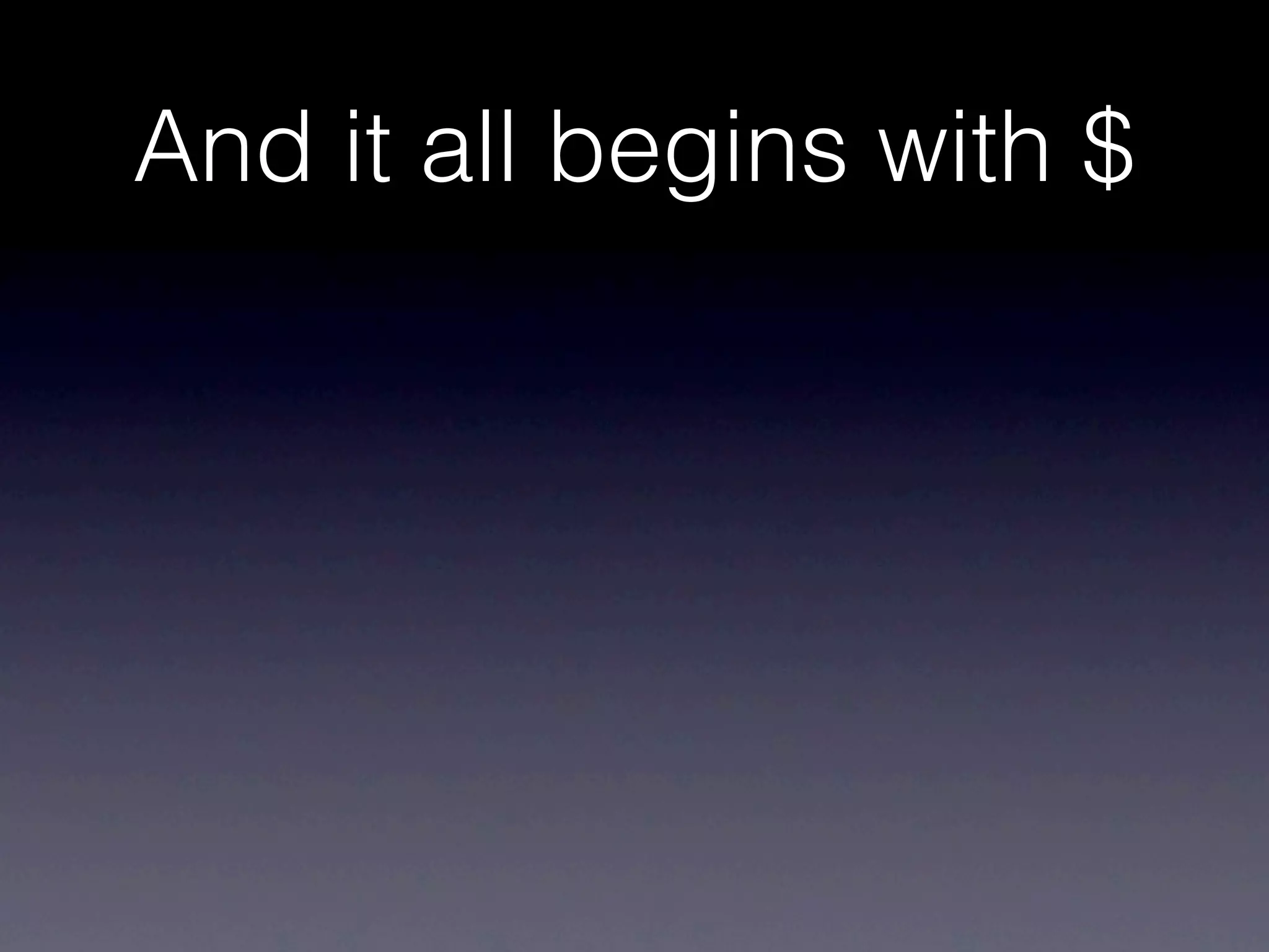 And it all begins with $
 