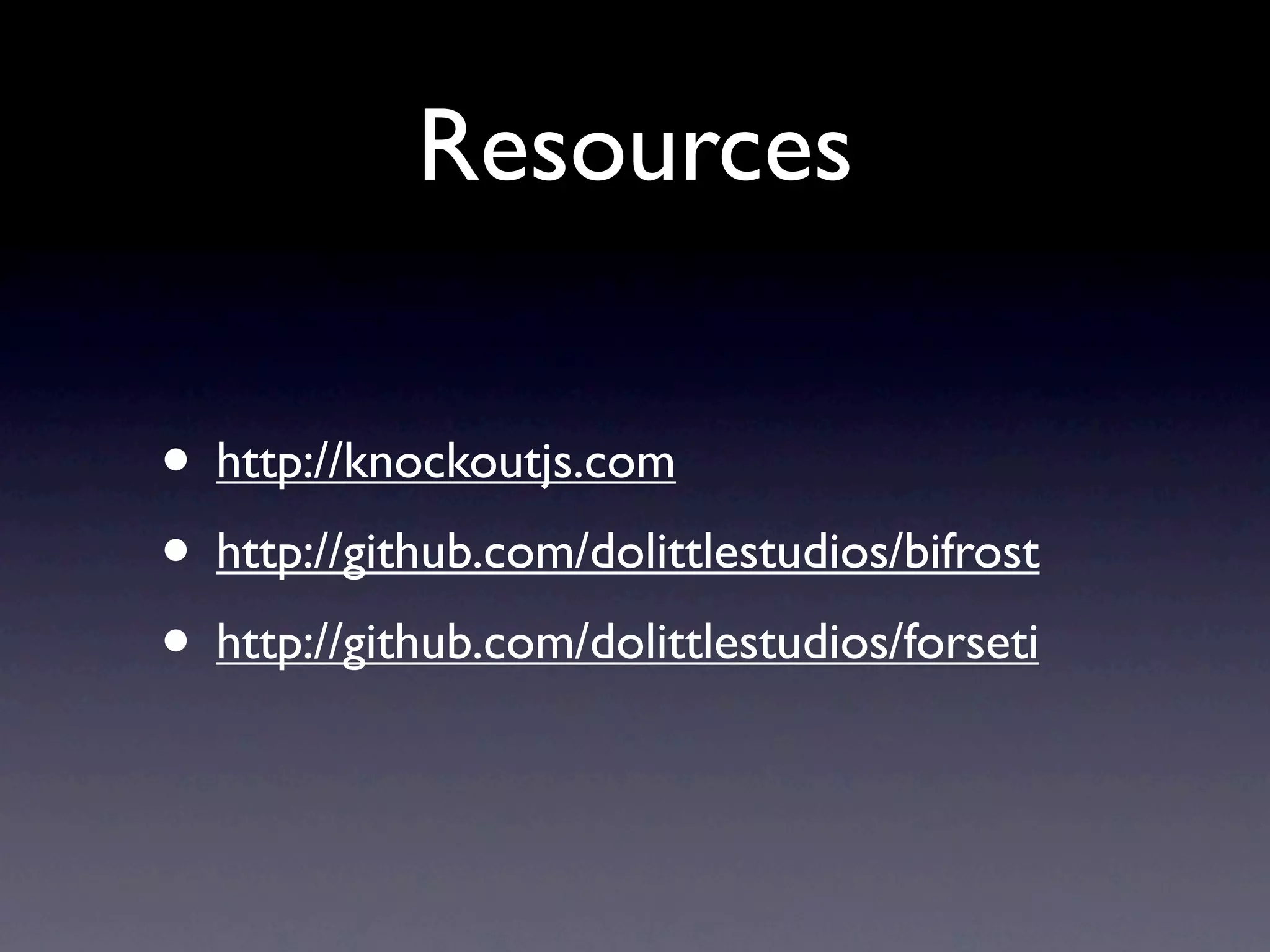 Resources

• http://knockoutjs.com
• http://github.com/dolittlestudios/bifrost
• http://github.com/dolittlestudios/forseti
 
