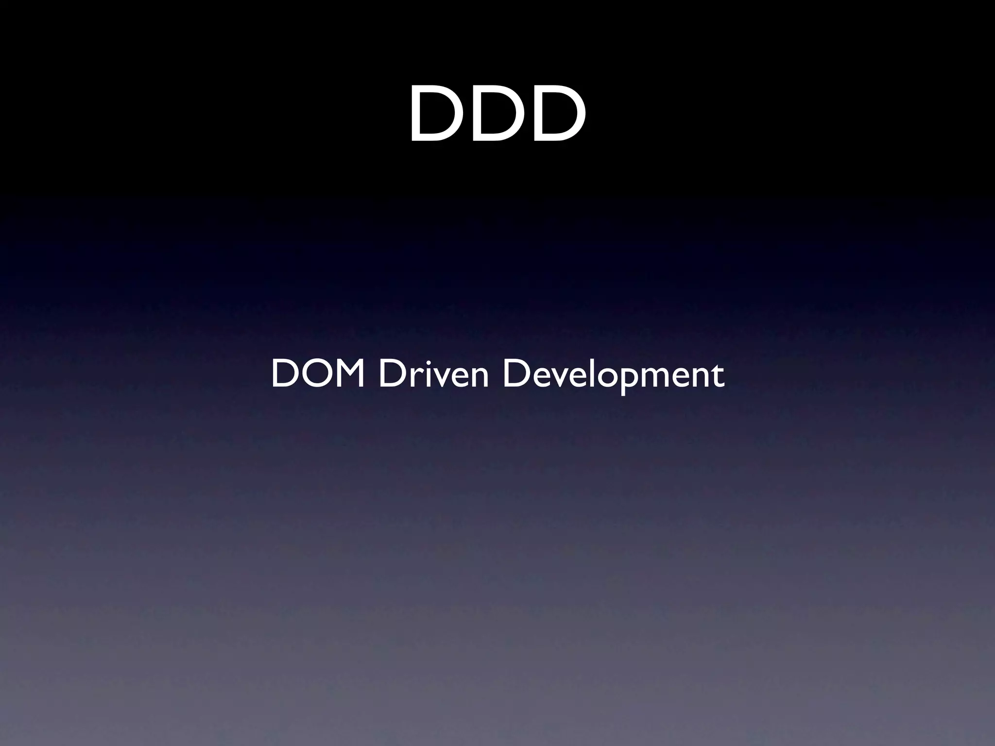 DDD


DOM Driven Development
 
