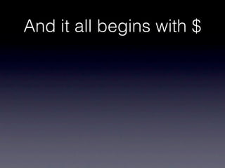 And it all begins with $
 