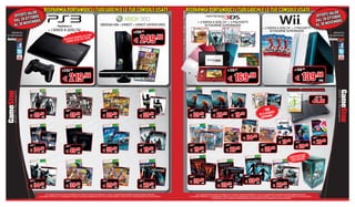 LIDE
                              RISPARMIA PORTANDOCI I TUOI GIOCHI E LE TUE CONSOLE USATE                                                                                                     RISPARMIA PORTANDOCI I TUOI GIOCHI E LE TUE CONSOLE USATE                                                                                                                           LIDE
    OFFERTE VA BRE                                                                                                                                                                                                                                                                                                                                                   OFFERTE VA BRE
              TO                                                                                                                                                                                                                                                                                                                                                               TO
    DAL 28 OT EMBRE                                                                                                                                                                                                                                                                                                                                                  DAL 28 OT EMBRE
             V                                                                                                                                                                                                                                                                                                                                                                V
    AL 30 NO                                                                                                                                                                                                                                                                                                                                                         AL 30 NO
                                                                                                                                                                                                       + 2 GIOCHI A SCELTA* + 3 PACCHETTI
                                                                                                         XBOX360 4GB + KINECT + KINECT ADVENTURES                                                           DI FIGURINE SUPERMARIO
                                                                                                                                                                                                                                                                                             + 2 GIOCHI A SCELTA* + 3 PACCHETTI
                                   + 1 GIOCO A SCELTA*                                                                                                                                                                                                                                            DI FIGURINE SUPERMARIO
  SEGUICI SU                                                                                                                                        €299.98                                                                                                                                                                                                                      SEGUICI SU
                                                                               CON
                                                                    O D E L LO2G B                                                                                                .98
                                                                                                                                                     € 249
                                                                 M
                                                         N U OVO D I S K DA 1
                                                               D
                                                           HAR



                                                                                                                                                                                                                                                             DISPONIBILE
                                                                                                                                                                                                                                                                 IN VARI
                                                                                                                                                                                                                                                                  COLORI
                                                      €245.96                                                                                                                                                                                  €179.98                                                                                 €149.98
                                                                                                                                                                                                                                                                                                                                                                    .98
                                                       € 219                      .98
                                                                                                                                                                                                                                               € 169                      .98                                                           € 139                             CAD.


                                                                                                                                                                                                                                                                                                                             Wii FIT PLUS + BALANCE BOARD NERA

                                                                                                                                                                                                                                                                                                                                                                   €84.98

                                                                                                                                                                                                                                                                                                                                                             €79.98

               €69.98                                     €59.98                                           €64.98                                          €44.98                            €49.98                       €39.98                  €29.98                                     - 10€ ISTI
                                                                                                                                                                                                                                                                                                  U
                        .98                                             .98                                             .98                                              .98                             .98                             .98                   .98                      SE LI ACQ BI**
               € 49        CAD.                            € 49           CAD.                             € 39            CAD.                             € 39           CAD.              € 39          CAD.            € 29                     € 19                                 ENTRAM




                                                                                                                                                                                                                                                                  € 34.98                                         €29.98                                         €39.98

                                                                                                                                                                                                                                                                                                                  € 19.98               €49.98                   € 29.98
                                                                                                                                                                                                                                                                                                                                        € 39.98
               €49.98                                                                                      €69.98                                          €32.98                            €34.98                                        €44.98                                         €49.98
                                                          €69.98
                                                                                                                                                                                                                                                                                                       .98
               € 34.98
                    CAD.                                   € 49         .98
                                                                          CAD.
                                                                                                           € 59.98
                                                                                                                CAD.                                        € 19.98
                                                                                                                                                                  CAD.                       € 19.98
                                                                                                                                                                                                   CAD.                                     € 29.98                                       € 39
                                                                                                                                                                                                                                                                                                                                                 RECON
                                                                                                                                                                                                                                                                                                                                        A GHOST
                                                                                                                                                                                                                                                                                                                                ACQUIST € 10 DI SCONTO
                                                                                                                                                                                                                                                                                                                                 E AVRAI CTION FIGURE
                                                                                                                                                                                                                                                                                                                                   SULL’A




                                                                                                                                                                                             €49.98                                                                  €69.98

               €39.98                                     €69.98                                           €49.98                                          €49.98
                                                                                                                                                                                             € 39.98                            €49.98
                                                                                                                                                                                                                                                                     € 39.98
                                                                                                                                                                                                                                                                          CAD.
                                                                                                                                                                                                                                                                                                         €69.98

                                                                                                                                                                                                                                 € 39.98                                                                  € 29.98
                                                                                                                                                                                                   CAD.
  NOVEMBRE     € 34.98
                    CAD.                                   € 39.98
                                                                CAD.                                       € 39.98
                                                                                                                 CAD.                                       € 29.98
                                                                                                                                                                  CAD.                                                                 CAD.                                                                     CAD.
 OTTOBRE AL 30
TE VALIDE DAL 28
                               TUTTI I MARCHI RIPORTATI SONO DI PROPRIETA’ DEI LEGITTIMI E RISPETTIVI PROPRIETARI. LE FOTO E LE DESCRIZIONI DEI PRODOTTI SONO PURAMENTE INDICATIVE.                 TUTTI I MARCHI RIPORTATI SONO DI PROPRIETA’ DEI LEGITTIMI E RISPETTIVI PROPRIETARI. LE FOTO E LE DESCRIZIONI DEI PRODOTTI SONO PURAMENTE INDICATIVE.
           OFFER-       SALVO ERRORI TIPOGRAFICI. LA PROMOZIONE E’ SOGGETTA ALLA REALE DISPONIBILITA’ DEI TITOLI SU PUNTO VENDITA. *A SCELTA TRA I TITOLI SELENZIONATI NEL PUNTO VENDITA.    SALVO ERRORI TIPOGRAFICI. LA PROMOZIONE E’ SOGGETTA ALLA REALE DISPONIBILITA’ DEI TITOLI SU PUNTO VENDITA. *A SCELTA TRA I TITOLI SELENZIONATI NEL PUNTO VENDITA.
                                                                                                                                                                                                                        **L’ACQUISTO DELLE DUE VERSIONI DI POKEMON BIANCO E NERO VERSIONE 2 DEVE AVVENIRE IN UN UNICO SCONTRINO.
 