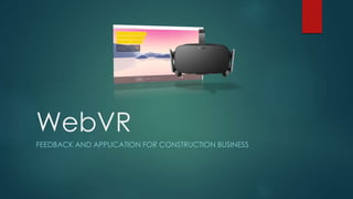 WebVR
FEEDBACK AND APPLICATION FOR CONSTRUCTION BUSINESS
 