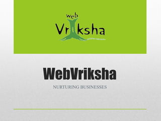 WebVriksha
 NURTURING BUSINESSES
 