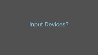 Input Devices?
 