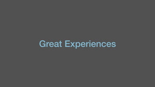 Great Experiences
 