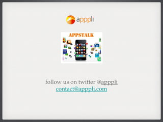 follow us on twitter @apppli
     contact@apppli.com
 