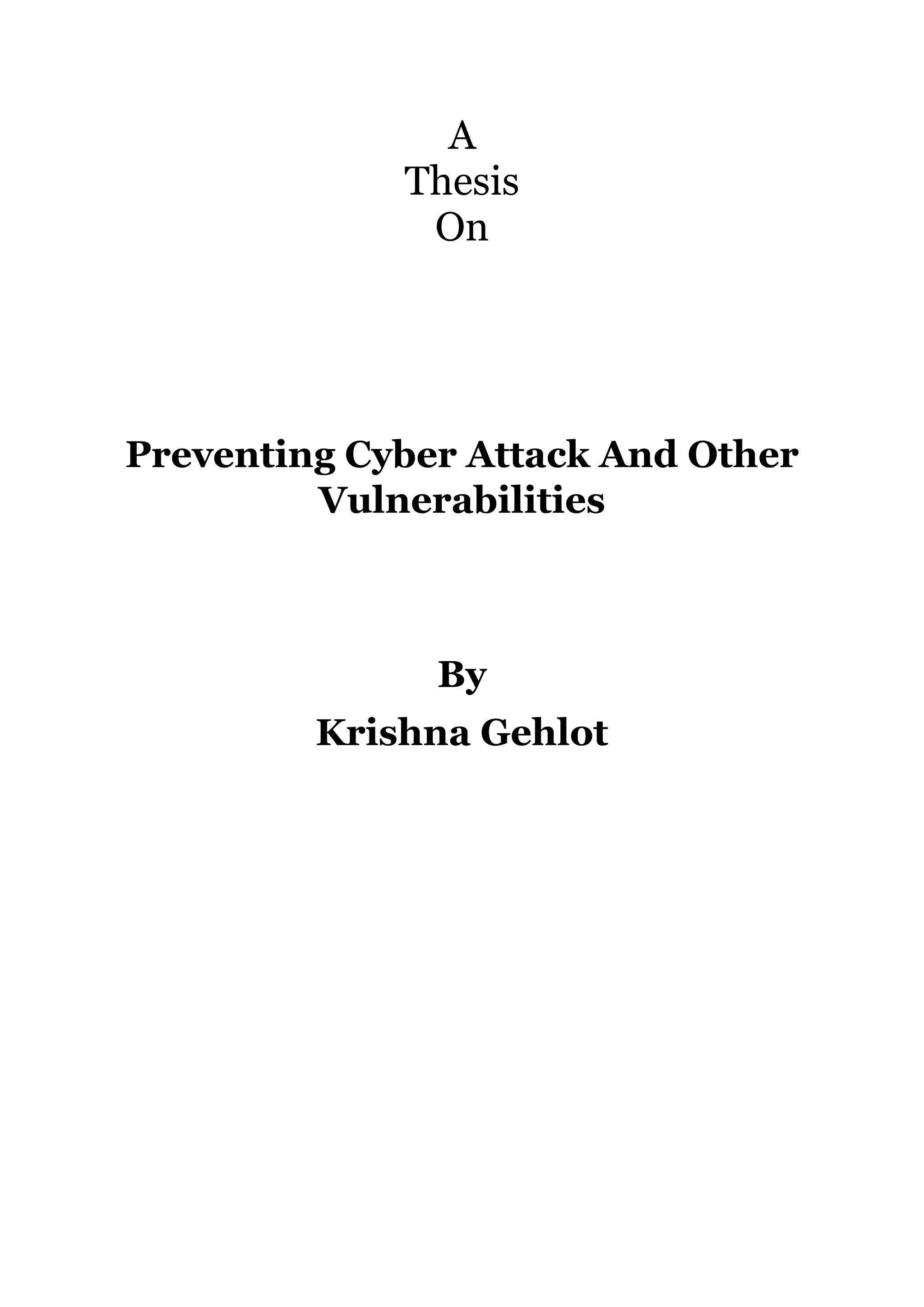 A Thesis On Preventing Cyber Attack And Other Vulnerabilities By Krishna Gehlot 