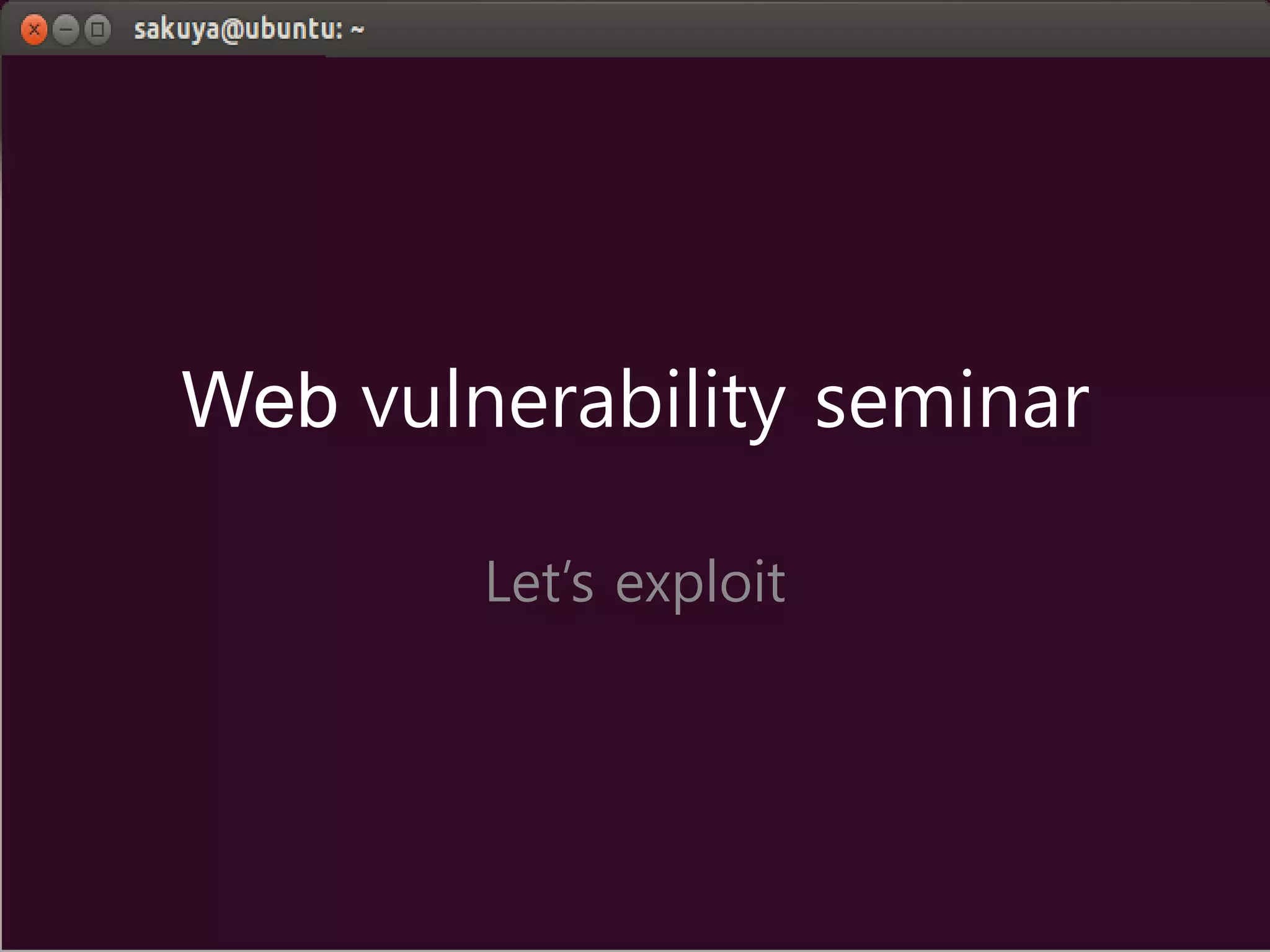Web vulnerability seminar
Let’s exploit
 