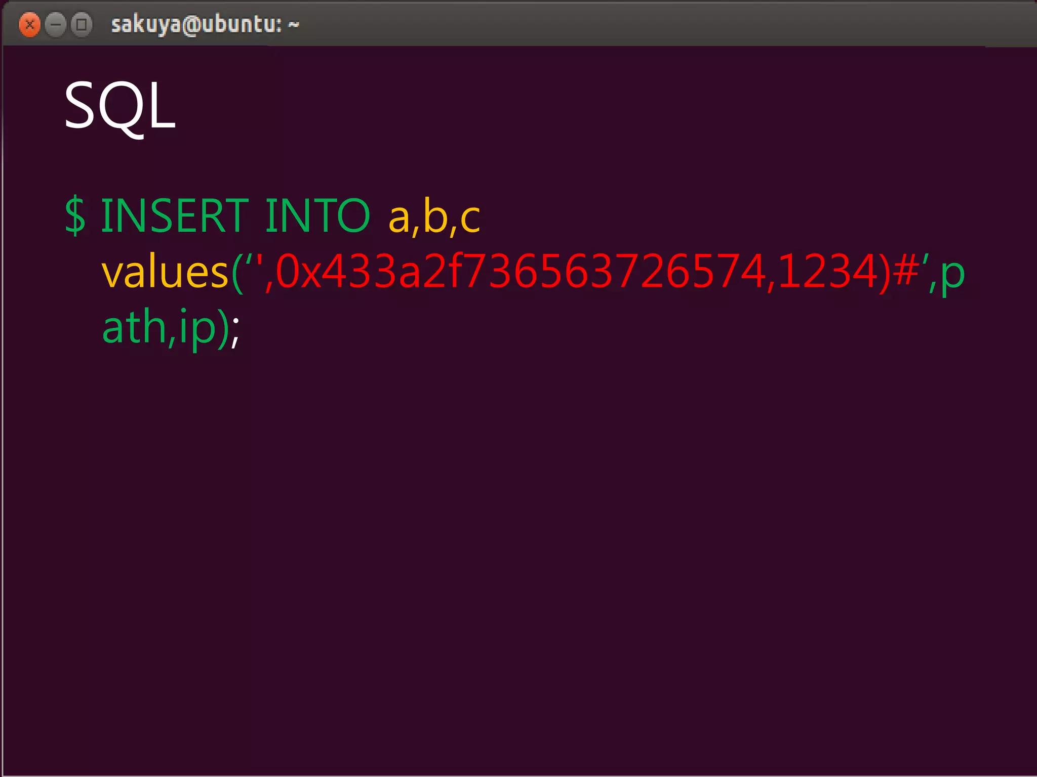 SQL
$ INSERT INTO a,b,c
values(‘',0x433a2f736563726574,1234)#’,p
ath,ip);
 