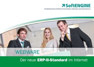 Kaufmännische Software für Handel, Industrie und eCommerce

WEBWARE
Der neue ERP-II-Standard im Internet

 