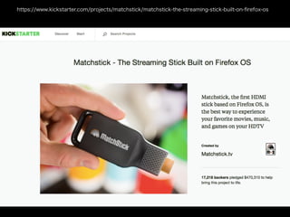 https://www.kickstarter.com/projects/matchstick/matchstick-the-streaming-stick-built-on-ﬁrefox-os
 