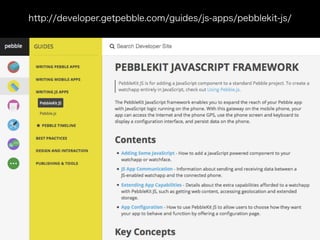 http://developer.getpebble.com/guides/js-apps/pebblekit-js/
 