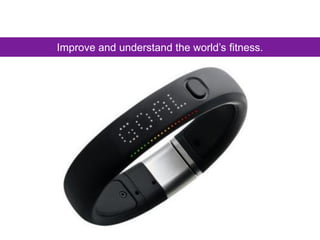 Improve and understand the world’s fitness.
 