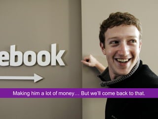 Making him a lot of money… But we’ll come back to that.
 