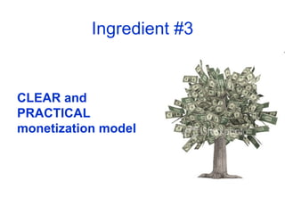 CLEAR and PRACTICAL monetization model Ingredient #3 